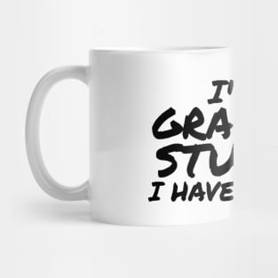 I'm a Graduate Student I Have No Life Mug